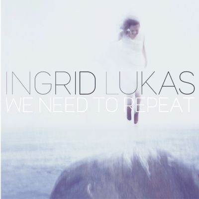 Ingrid Lukas: WE NEED TO REPEAT